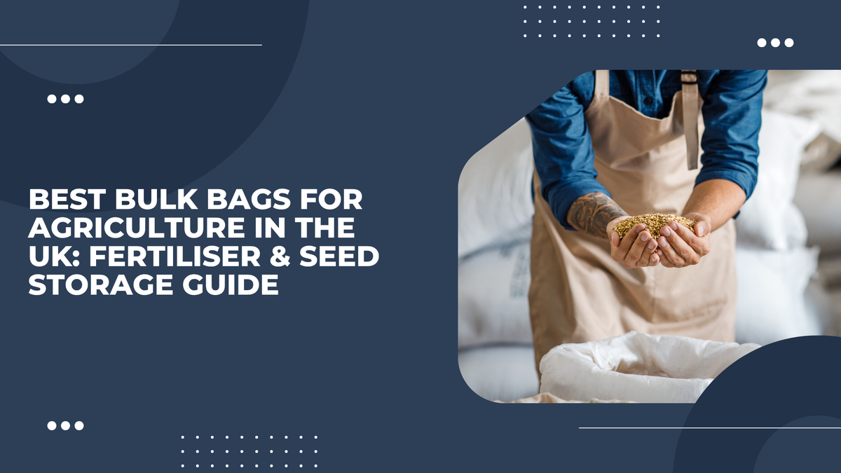 Best Bulk Bags for Agriculture in the UK: Fertiliser & Seed Storage Guide