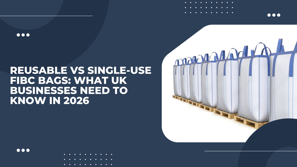 Reusable vs Single-Use FIBC Bags: What UK Businesses Need to Know in 2026