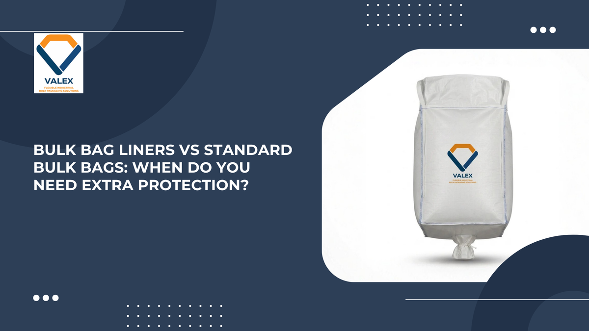 Bulk Bag Liners vs Standard Bulk Bags: When Do You Need Extra Protection?
