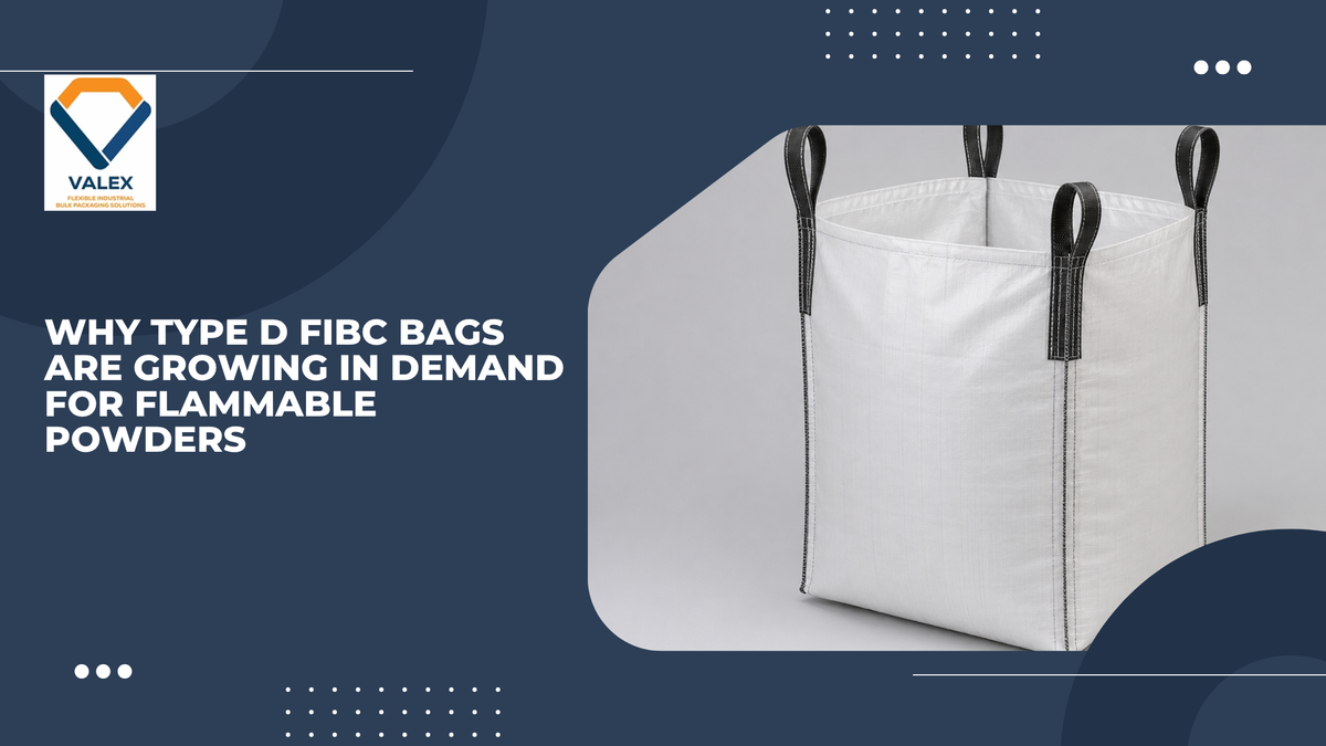 Why Type D FIBC Bags Are Growing in Demand for Flammable Powders